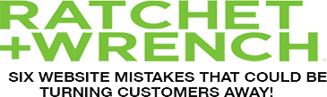 Ratchet and Wrench - Six Website Mistakes That Could be Turning Customers Away!